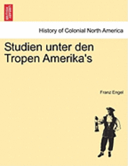Franz Engel - Studien Unter Den Tropen Amerika's, Häftad