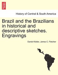 bokomslag Brazil and the Brazilians in historical and descriptive sketches. Engravings