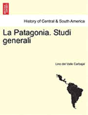 bokomslag La Patagonia. Studi Generali. Serie Terza