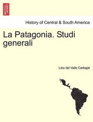 bokomslag La Patagonia. Studi Generali. Serie Terza