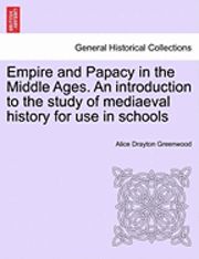 bokomslag Empire and Papacy in the Middle Ages. an Introduction to the Study of Mediaeval History for Use in Schools