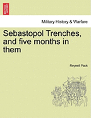 bokomslag Sebastopol Trenches, and Five Months in Them