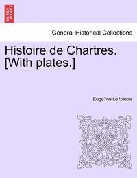 bokomslag Histoire de Chartres. [With plates.]