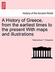 A History of Greece, from the Earliest Times to the Present with Maps and Illustrations 1