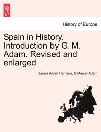 bokomslag Spain in History. Introduction by G. M. Adam. Revised and enlarged