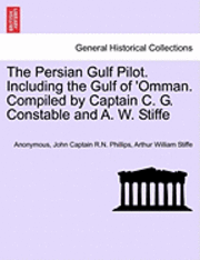 bokomslag The Persian Gulf Pilot. Including the Gulf of 'Omman. Compiled by Captain C. G. Constable and A. W. Stiffe, 4th Edition