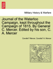 Cavalie Mercer - Journal of the Waterloo Campaign, Kept Throughout the Campaign of 1815. by General C. Mercer. Edited by His Son, C. A. Mercer, Häftad
