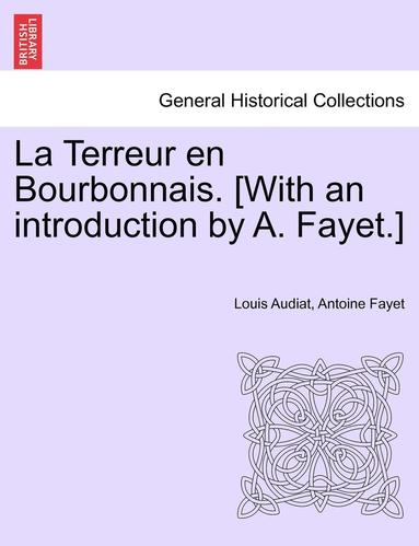 Louis Audiat, Antoine Fayet - La Terreur En Bourbonnais. [With an Introduction by A. Fayet.], Häftad