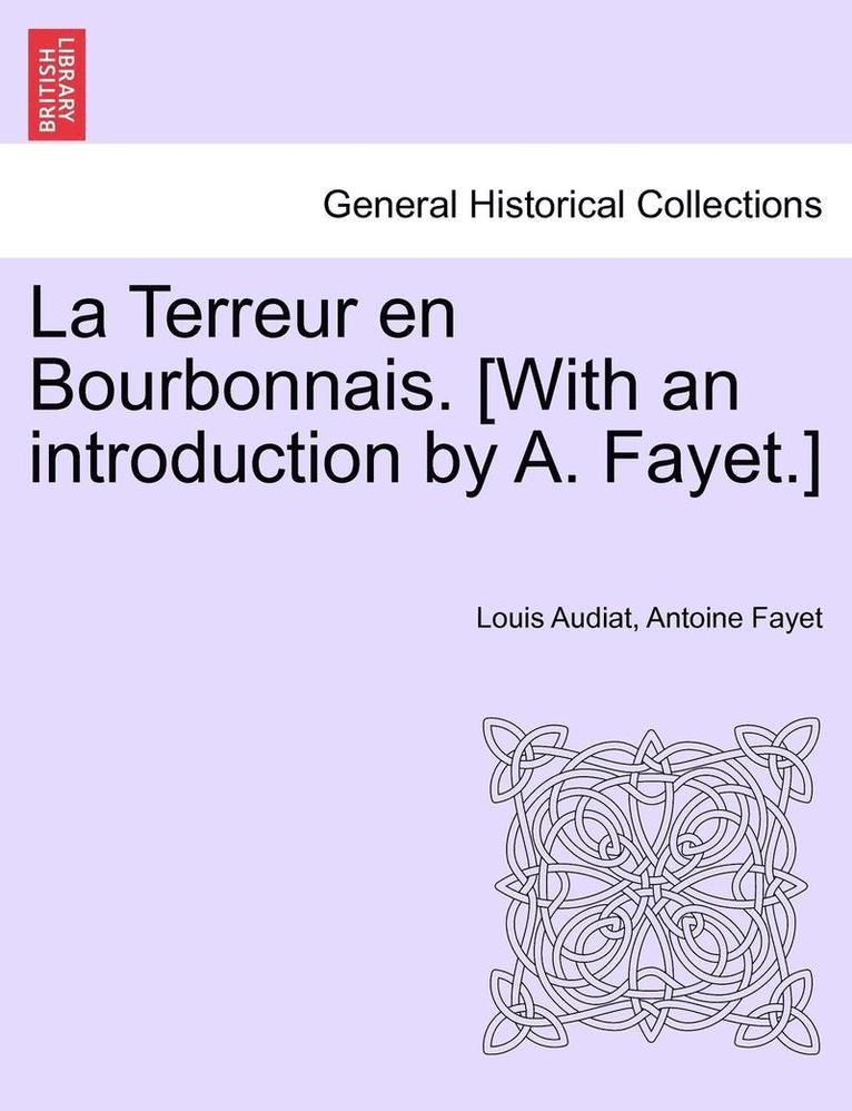 La Terreur En Bourbonnais. [With an Introduction by A. Fayet.] 1