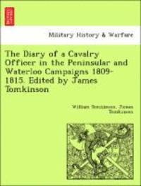 William Tomkinson, James Tomkinson - Diary of a Cavalry Officer in the Peninsular and Waterloo Campaigns 1809-1815. Edited by James Tomkinson, Häftad
