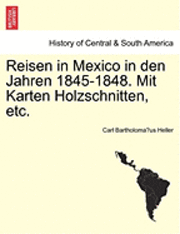bokomslag Reisen in Mexico in Den Jahren 1845-1848. Mit Karten Holzschnitten, Etc.