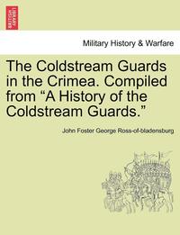 bokomslag The Coldstream Guards in the Crimea. Compiled from a History of the Coldstream Guards.