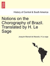bokomslag Notions on the Chorography of Brazil. Translated by H. Le Sage