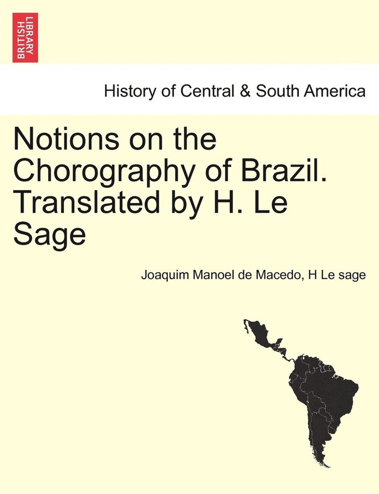 Joaquim Manoel De Macedo, H Le Sage, H. Le Sage, Joaquim Manoel de Macedo, H Le sage - Notions on the Chorography of Brazil. Translated by H. Le Sage, Häftad