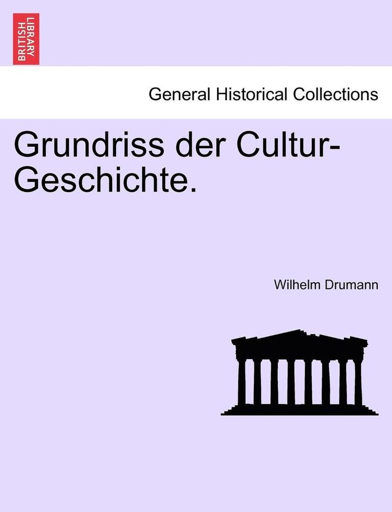 Grundriss Der Cultur-Geschichte. 1
