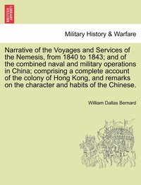 bokomslag Narrative of the Voyages and Services of the Nemesis, from 1840 to 1843; and of the combined naval and military operations in China; comprising a complete account of the colony of Hong Kong, and