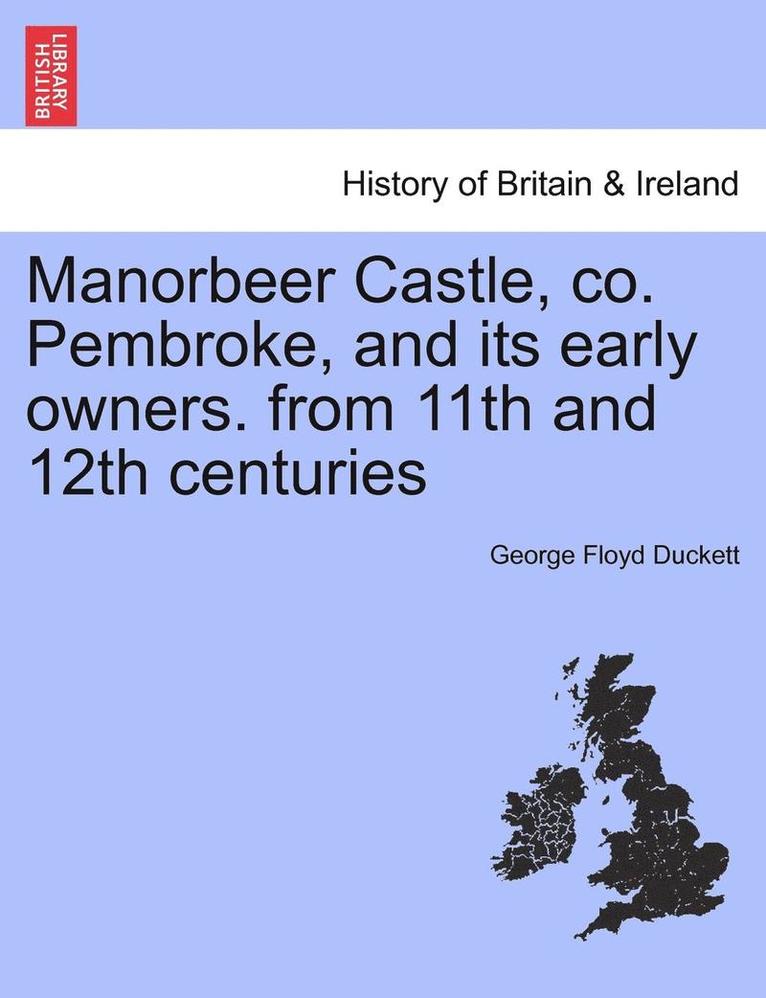 Manorbeer Castle, Co. Pembroke, and Its Early Owners. from 11th and 12th Centuries 1