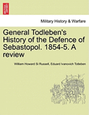 General Todleben's History of the Defence of Sebastopol. 1854-5. a Review 1