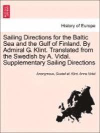 bokomslag Sailing Directions for the Baltic Sea and the Gulf of Finland. by Admiral G. Klint. Translated from the Swedish by A. Vidal. Supplementary Sailing Directions