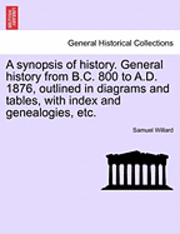 Samuel Willard - A Synopsis of History. General History from B.C. 800 to A.D. 1876, Outlined in Diagrams and Tables, with Index and Genealogies, Etc., Häftad