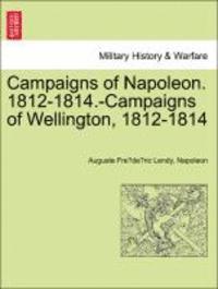 bokomslag Campaigns of Napoleon. 1812-1814.-Campaigns of Wellington, 1812-1814