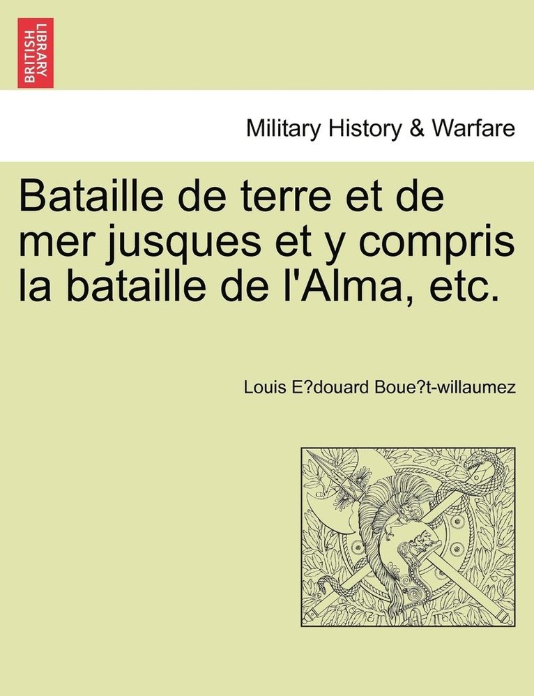 Bataille de terre et de mer jusques et y compris la bataille de l'Alma, etc.