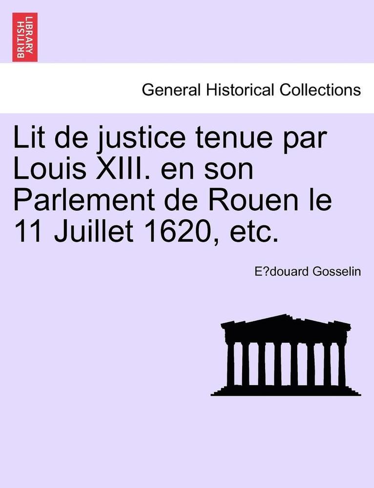E. Douard Gosselin, E´douard Gosselin - Lit de Justice Tenue Par Louis XIII. En Son Parlement de Rouen Le 11 Juillet 1620, Etc., Häftad