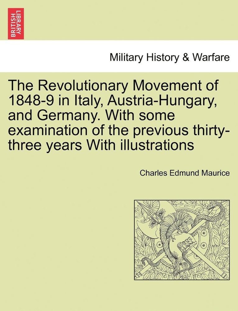 The Revolutionary Movement of 1848-9 in Italy, Austria-Hungary, and Germany. With some examination of the previous thirty-three years With illustrations 1