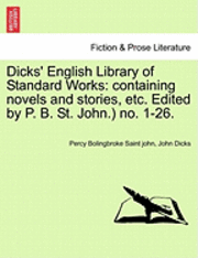 bokomslag Dicks' English Library of Standard Works: Containing Novels and Stories, Etc. Edited by P. B. St. John.) No. 1-26.