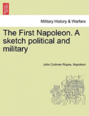 bokomslag The First Napoleon. a Sketch Political and Military
