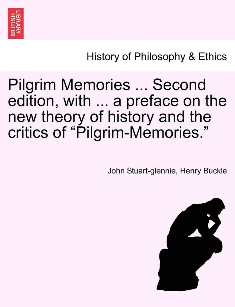 Pilgrim Memories ... Second edition, with ... a preface on the new theory of history and the critics of &quot;Pilgrim-Memories.&quot; 1