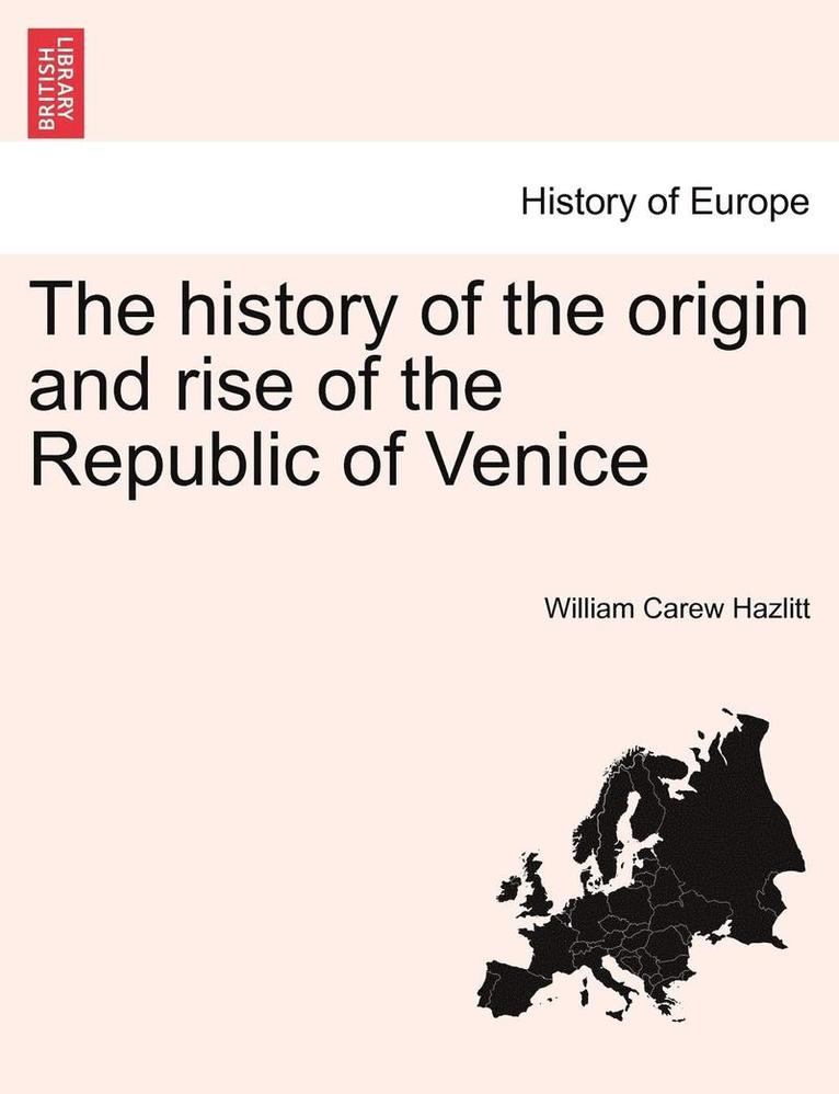 The history of the origin and rise of the Republic of Venice Vol. II. 1