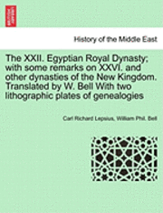 bokomslag The XXII. Egyptian Royal Dynasty; With Some Remarks on XXVI. and Other Dynasties of the New Kingdom. Translated by W. Bell with Two Lithographic Plates of Genealogies