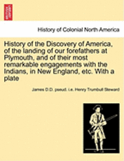 bokomslag History of the Discovery of America, of the Landing of Our Forefathers at Plymouth, and of Their Most Remarkable Engagements with the Indians, in New England, Etc. with a Plate