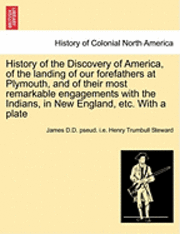 History of the Discovery of America, of the Landing of Our Forefathers at Plymouth, and of Their Most Remarkable Engagements with the Indians, in New England, Etc. with a Plate 1