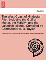 bokomslag The West Coast of Hindostan Pilot, Including the Gulf of Manar, the Maldivh and the Lakadivh Islands. Compiled by Commander A. D. Taylor