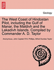 Anonymous, John Captain R N Phillips, Alfred Dundas Taylor, John Captain R. N. Phillips, John Captain R.N. Phillips - West Coast of Hindostan Pilot, Including the Gulf of Manar, the Maldivh and the Lakadivh Islands. Compiled by Commander A. D. Taylor, Häftad
