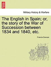 Francis Duncan - English in Spain; Or, the Story of the War of Succession Between 1834 and 1840, Etc., Häftad