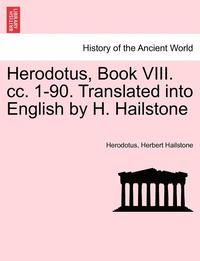 bokomslag Herodotus, Book VIII. CC. 1-90. Translated Into English by H. Hailstone