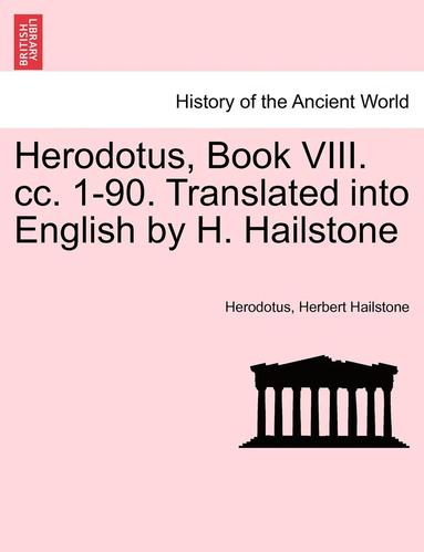 bokomslag Herodotus, Book VIII. CC. 1-90. Translated Into English by H. Hailstone