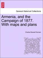 Armenia, and the Campaign of 1877. With maps and plans