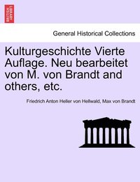 bokomslag Kulturgeschichte Vierte Auflage. Neu bearbeitet von M. von Brandt and others, etc.