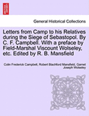Letters from Camp to His Relatives During the Siege of Sebastopol. by C. F. Campbell. with a Preface by Field-Marshal Viscount Wolseley, Etc. Edited b