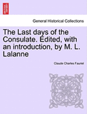 bokomslag Last Days of the Consulate. Edited, with an Introduction, by M. L. Lalanne