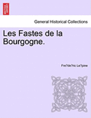 bokomslag Les Fastes de La Bourgogne.
