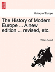 bokomslag The History of Modern Europe ... a New Edition ... Revised, Etc.