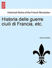 bokomslag Historia Delle Guerre Ciuili Di Francia, Etc.