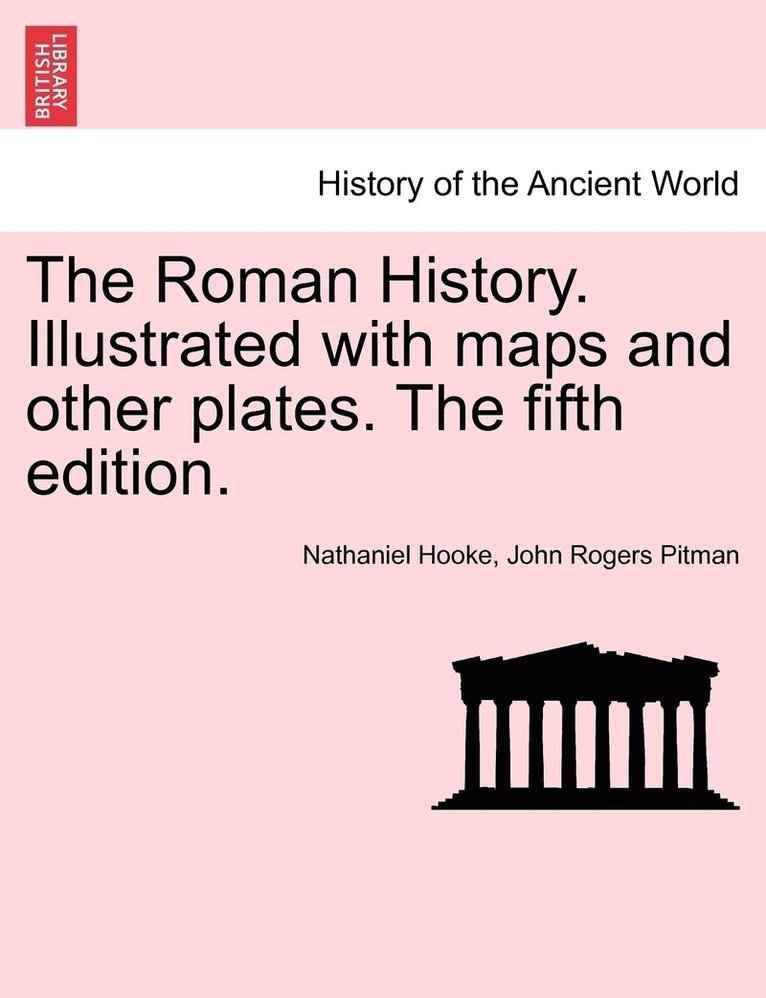 The Roman History. Illustrated with maps and other plates. The fifth edition. 1