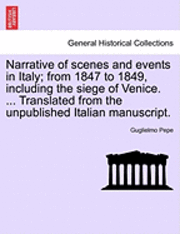 bokomslag Narrative of Scenes and Events in Italy; From 1847 to 1849, Including the Siege of Venice. ... Translated from the Unpublished Italian Manuscript.Vol.