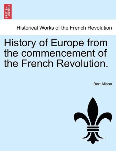 Bart Alison - History of Europe from the commencement of the French Revolution., Häftad